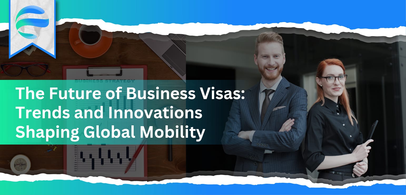 The Future of Business Visas: Trends and Innovations Shaping Global Mobility
